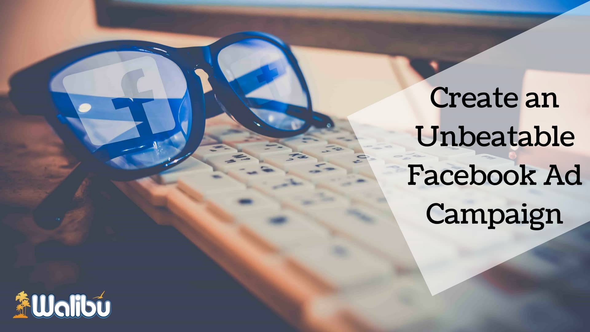 Simple Tips to Create an Unbeatable Facebook Ad Campaign